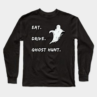 Eat. Drive. Ghost Hunt Graphic Long Sleeve T-Shirt